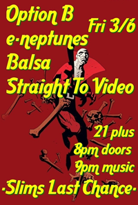 Option B, e-Neptunes, Balsa, Straight to Video at Slim's Last Chance Seattle WA